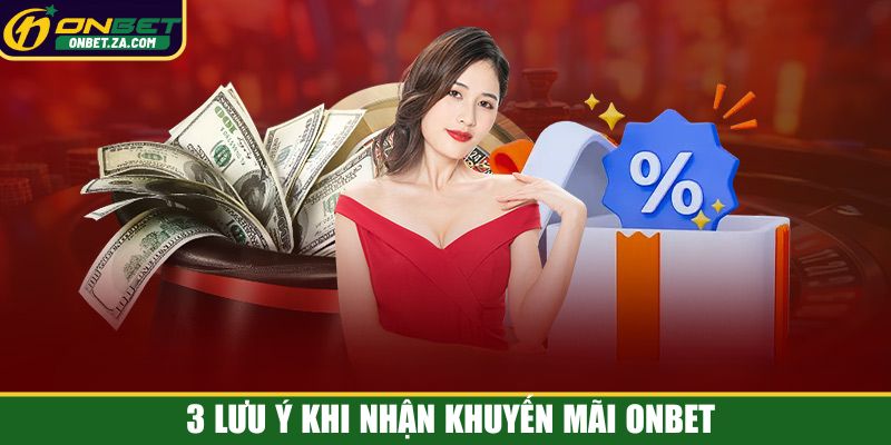 3 lưu ý khi nhận khuyến mãi Onbet