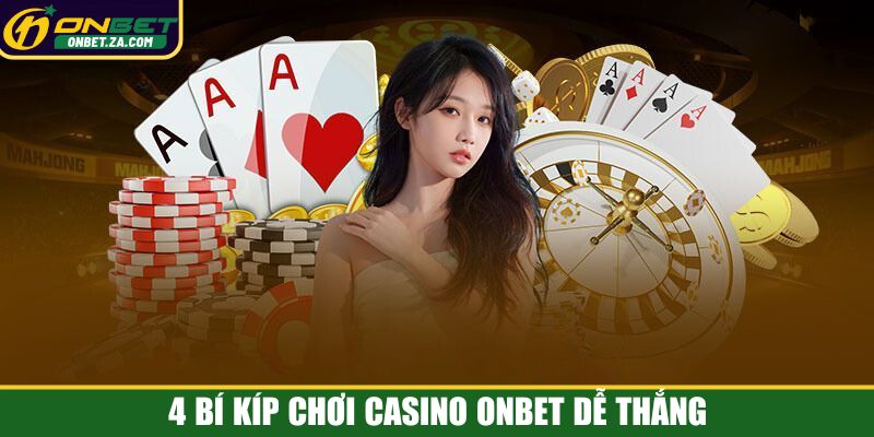 4 bí kíp chơi casino Onbet dễ thắng 