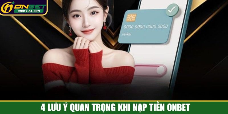 4 lưu ý quan trọng khi nạp tiền Onbet