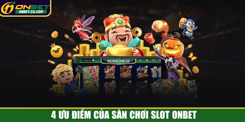 4 ưu điểm của sân chơi slot Onbet