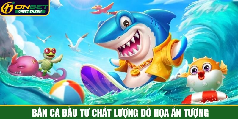 Bắn cá đầu tư chất lượng đồ họa ấn tượng