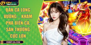 Bắn Cá Long Vương – Khám Phá Biển Cả, Săn Thưởng Cực Lớn