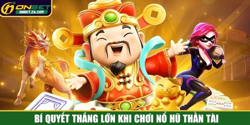 Bí quyết thắng lớn khi chơi nổ hũ Thần Tài