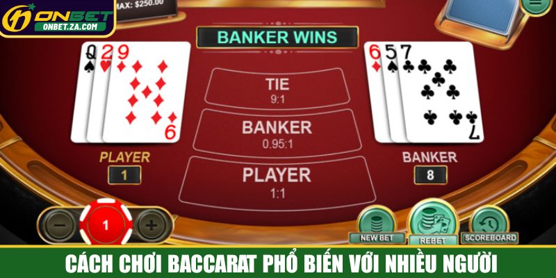Cách chơi Baccarat phổ biến với nhiều người