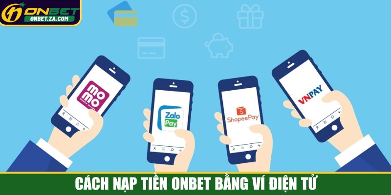 Cách nạp tiền Onbet bằng ví điện tử