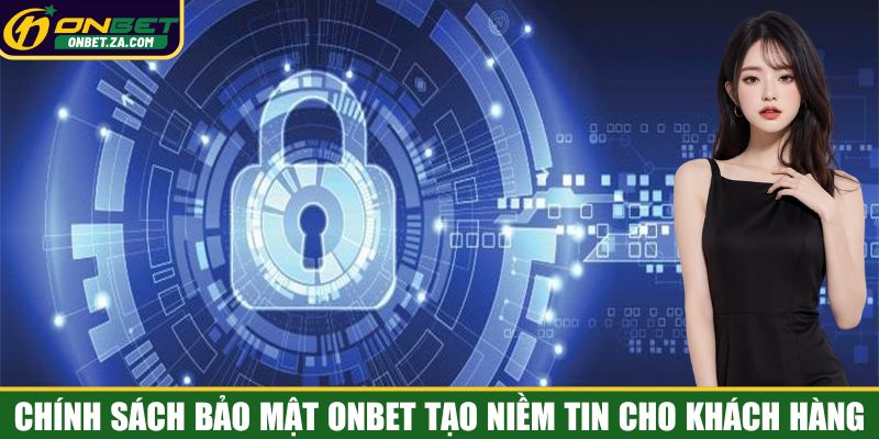 Chính sách bảo mật Onbet - Tiền đề xây dựng niềm tin