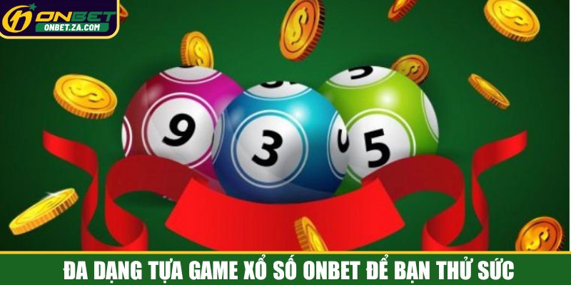 Đa dạng tựa game xổ số Onbet để bạn thử sức