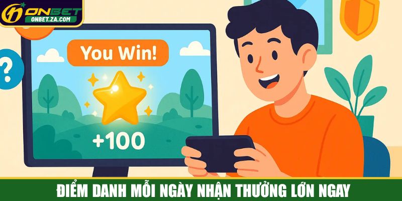 Điểm danh mỗi ngày nhận thưởng lớn ngay