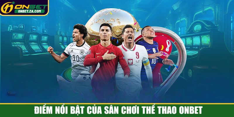 Điểm nổi bật của sân chơi thể thao Onbet