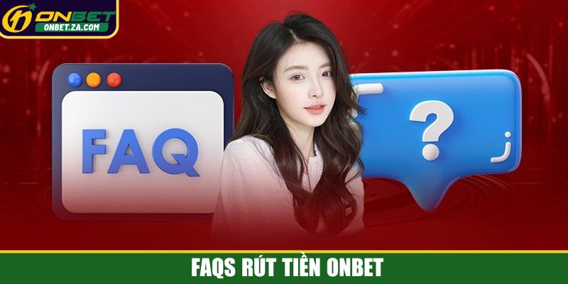 FAQs rút tiền Onbet