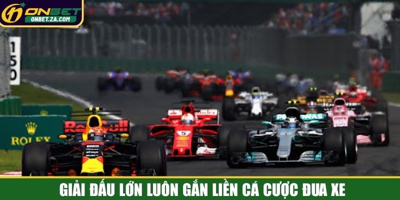 Giải đấu lớn luôn gắn liền cá cược đua xe