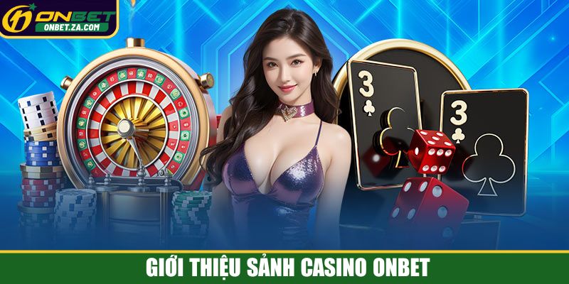 Giới thiệu sảnh casino Onbet