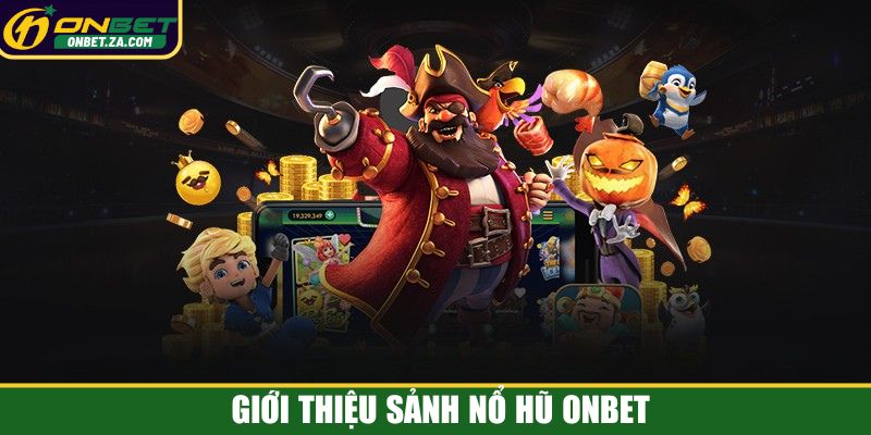 Giới thiệu sảnh nổ hũ Onbet