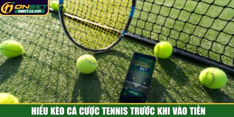 Hiểu kèo cá cược tennis trước khi vào tiền