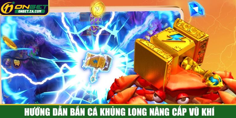 Hướng dẫn bắn cá Khủng long nâng cấp vũ khí