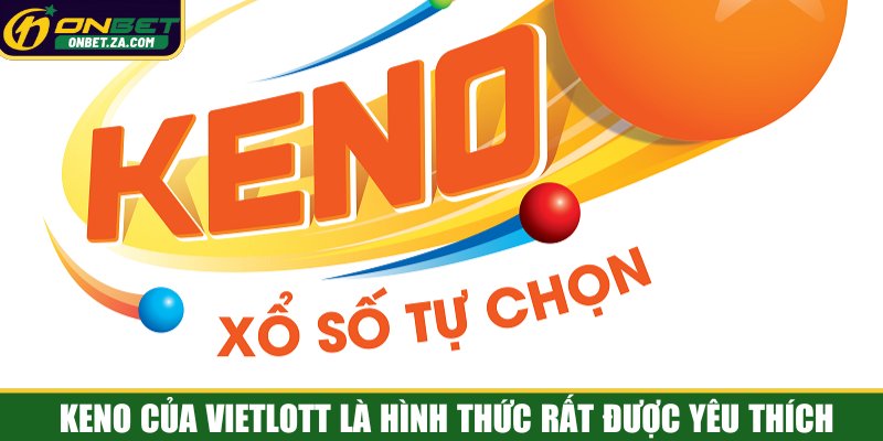 Keno của Vietlott là hình thức cược đỏ đen rất được yêu thích