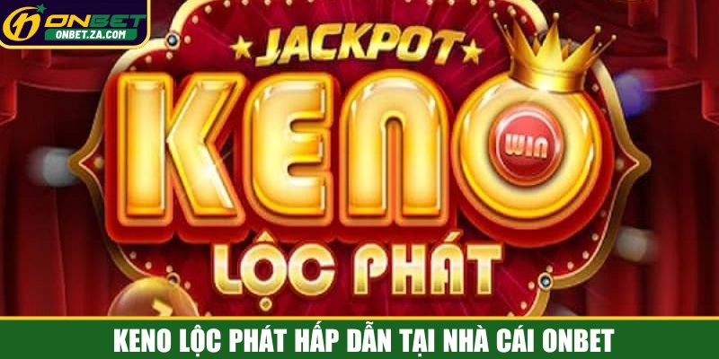 Keno lộc phát hấp dẫn tại nhà cái Onbet