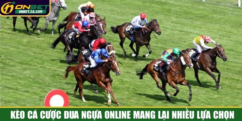Kèo cá cược đua ngựa online mang lại nhiều lựa chọn