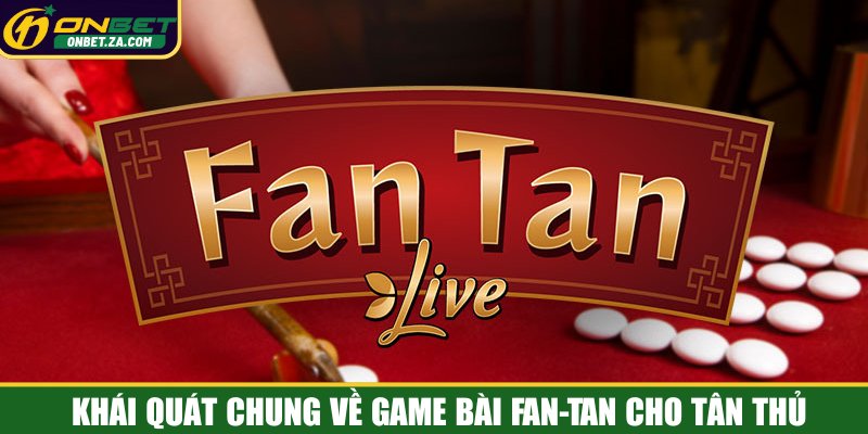 Khái quát chung về game bài Fan-Tan cho tân thủ