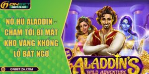 Nổ Hũ Aladdin - Chạm Tới Bí Mật Kho Vàng Khổng Lồ Bất Ngờ