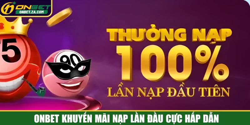 Onbet khuyến mãi nạp lần đầu cực hấp dẫn
