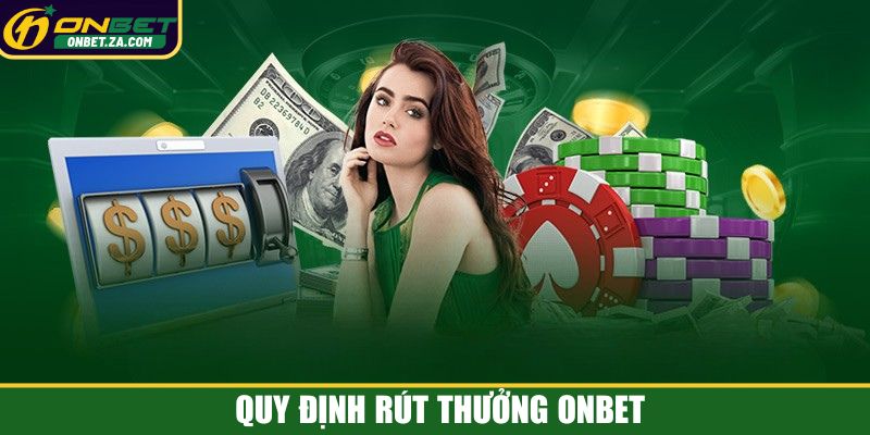 Quy định rút thưởng Onbet