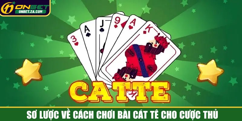 Sơ lược về cách chơi bài cát tê cho cược thủ