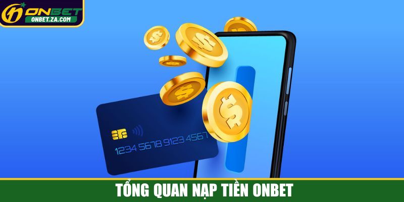 Tổng quan nạp tiền Onbet