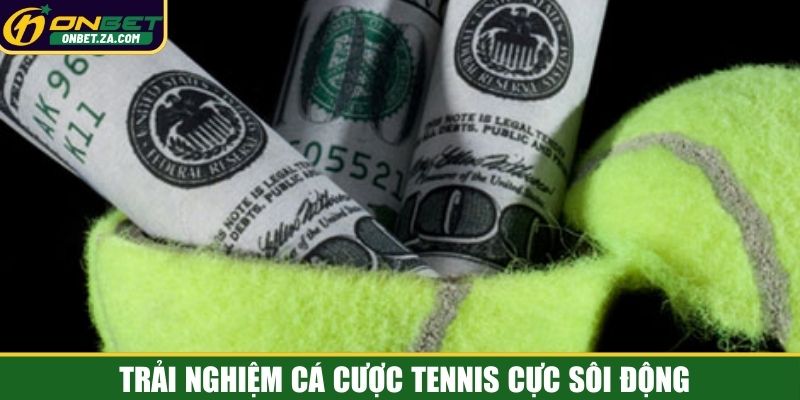 Trải nghiệm cá cược tennis cực sôi động
